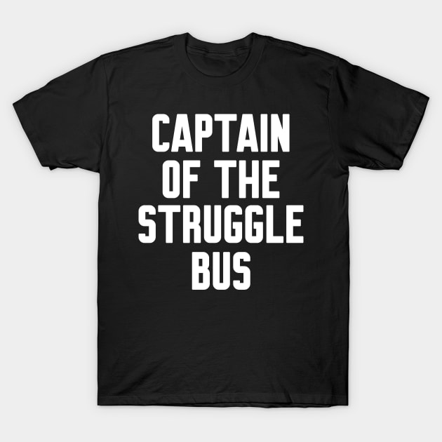 Captain of the struggle bus T-Shirt by WorkMemes